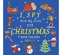 I Spy With My Little Eye... Christmas Book for Kids Ages 2-5: A Fun Guessing Game Book For 2-5 Year Olds | Christmas Activity Book For Kids | Can You Find Santa, Snowman and Reindeer ?