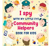 I Spy With My Little Eye Community Helpers Book For Kids: A Fun Jobs I Spy Guessing Game & Coloring Activity Book For Toddlers and Kindergartners, ... Pictures To seek and find (For Kids Ages 2-5)