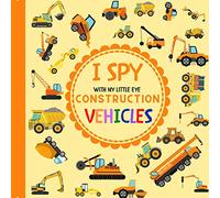 I Spy With My Little Eye Construction Vehicles: Let's play I Spy Game with Trucks, Bulldozers and other things that go! For kids ages 2-5, Toddlers and Preschoolers! (I Spy Vehicles)