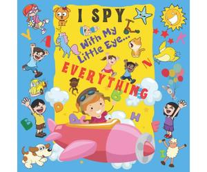 I Spy With My Little Eye Everything: A Fun Guessing Game Book For 2-6 Year Olds | Fun Activity Picture Book For Kids | Perfect Gift For Boys and Girls