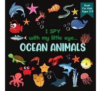 I Spy With My Little Eye OCEAN ANIMALS Book For Kids Ages 2-5: A Fun Activity Learning, Picture and Guessing Game For Kids | Toddlers & Preschoolers ... Shark and Sea Animals |: 4 (I Spy Series)