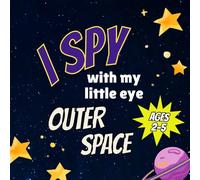 I Spy With My Little Eye Outer Space: Guessing Game Book for Toddlers, Preschoolers, and Early Learners (Ages 2-5) (Brain Explorers: I Spy & Discover)