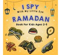 I Spy With My Little Eye Ramadan Book For Kids Ages 2-5: A Cute Activity Ramadan Picture Book For Toddlers, Preschoolers, Boys, and Girls and Fun Guessing Islamic Games
