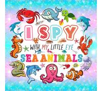 I Spy With My Little Eye Sea Animals: A Fun Guessing Game Book for Kids Ages 2-5, Interactive Activity Book for Toddlers & Preschoolers