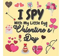 I Spy With My Little Eye Valentine's Day: A Fun Guessing Game Book Valentines day books for kids 2-5 Year Olds, valentines books for kids, valentines ... valentines day activity book kids gift