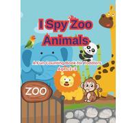 I Spy Zoo Animals for Toddlers Ages 1-3: A Fun Counting Book to Learn Numbers 1-5 with Cute Zoo Animals (I Spy Animals Series)