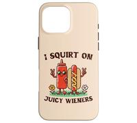 I Squirt On Juicy Wieners Hotdog Ketchup Inappropriate Women Case for iPhone 16 Pro Max