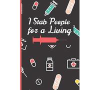 I Stab People For A Living Funny Nurse Notebook: Gag Gift For Student Nurses - Nurse Journal For Women - 6 x 9 inch College Ruled Notepad With 120 Pages - (Funny Nurse Notebooks & Journals)