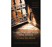 I Stand at the Door and Knock: Meditations by the Author of The Hiding Place