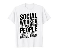I Stand Beside People Not Above Them Funny Social Worker T-Shirt