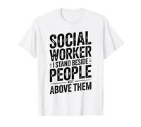 I Stand Beside People Not Above Them Social Worker T-Shirt