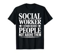 I Stand Beside People Not Above Them Social Worker T-Shirt
