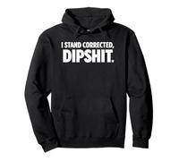I Stand Corrected Dipshit Bold Sarcastic Text Design Pullover Hoodie