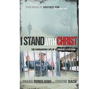 I Stand With Christ: The Courageous Life of a Chinese Christian