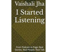 I Started Listening: From Podcast to Page: Real Stories, Real People, Real Talk