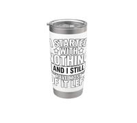 I Started with Nothing and I Still Have Most Left Funny Stainless Steel Insulated Tumbler