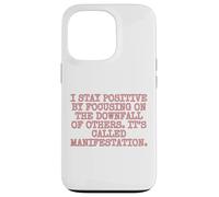 I Stay Positive by focusing on the downfall of others. Case for iPhone 13 Pro
