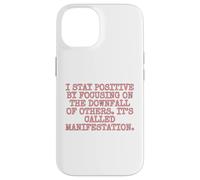 I Stay Positive by focusing on the downfall of others. Case for iPhone 14