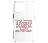 I Stay Positive by focusing on the downfall of others. Case for iPhone 16 Pro