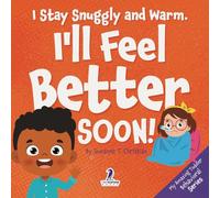 I Stay Snuggly and Warm. I'll Feel Better Soon!: An Affirmation-Themed Toddler Book About Being Sick (Ages 2-4) (My Amazing Toddler Behavioral Series)