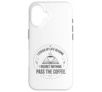 I Stayed Up Late Reading I Regret Nothing Pass the Coffee Case for iPhone 16