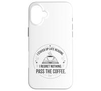 I Stayed Up Late Reading I Regret Nothing Pass the Coffee Case for iPhone 16 Plus