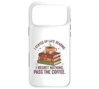 I Stayed Up Late Reading I Regret Nothing Pass the Coffee Case for iPhone 17 Pro Max