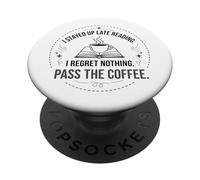 I Stayed Up Late Reading I Regret Nothing Pass the Coffee PopSockets Adhesive PopGrip