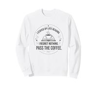 I Stayed Up Late Reading I Regret Nothing Pass the Coffee Sweatshirt