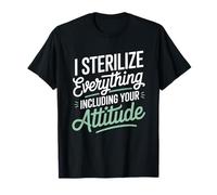 I Sterilize Everything Including Attitude Dental Assistant T-Shirt