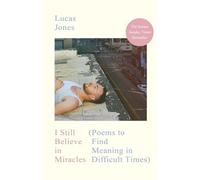 I Still Believe in Miracles : Poems to Find Meaning in - Hardcover NEW Lucas Jo