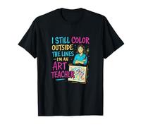I Still Color Outside the Lines Art Teacher novelty T-Shirt