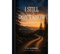I STILL DON'T KNOW: A Lifetime of True Encounters with the Unexplained