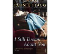 [I Still Dream About You] [by: Fannie Flagg]