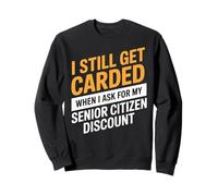 I Still Get Carded Humor Old Retired Funny Senior Citizen Sweatshirt