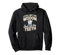 I Still Got The Wisdom Just Not The Teeth Dentist Humor Pullover Hoodie
