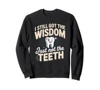 I Still Got The Wisdom Just Not The Teeth Dentist Humor Sweatshirt