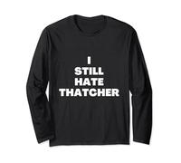 I still hate thatcher Long Sleeve T-Shirt