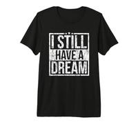 I Still Have A Dream African American Black History Month Premium T-Shirt