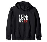 I Still Love My Ex Breakup Relationship Sarcasm |- Zip Hoodie