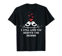 I Still Love You Despite the Snoring Husband and Wife T-Shirt