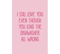 I Still Love You Even Though You Load The Dishwasher All Wrong: Funny Valentine's Day Gifts for Girlfriend - Lined Notebook Journal With Hearts
