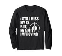 I Still Miss My Ex, But My Aim Is Improving Long Sleeve T-Shirt