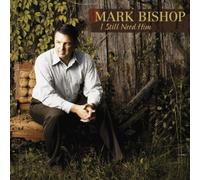 I Still Need Him by Mark Bishop (2011-05-24)