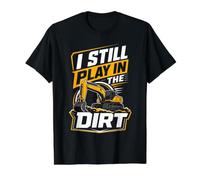 I Still Play in The Dirt Excavator Value Graphic T-Shirt