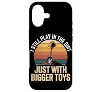 I Still Play In The Dirt Just With Bigger Toys Case for iPhone 17