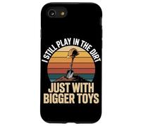 I Still Play In The Dirt Just With Bigger Toys Case for iPhone SE (2020) / 7/8