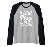 I Still Play in The Dirt Raglan Baseball Tee