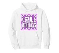 I Still Play With Blocks Fun For Sewers and Quilters Pullover Hoodie