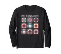 I Still Play with Blocks Funny Quilter Long Sleeve T-Shirt